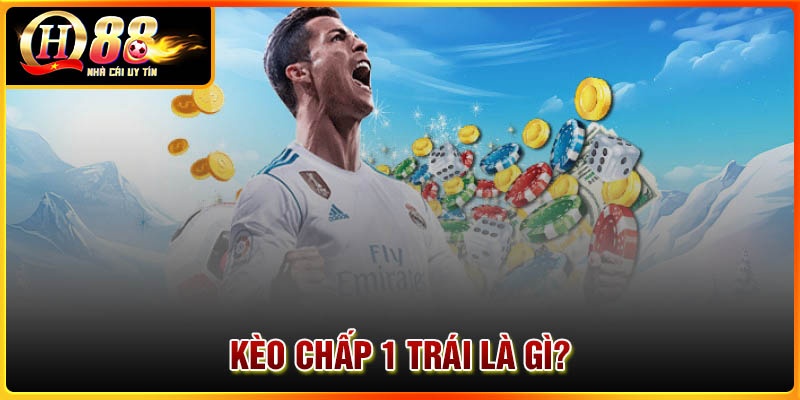 kèo chấp 1 trái là gì?