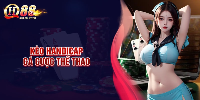 Những loại kèo Handicap