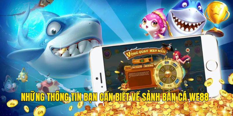 Những thông tin bạn cần biết về sảnh bắn cá We88