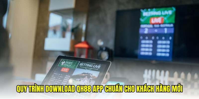 Cách thức giúp hội viên cài đặt QH88 app về điện thoại di động